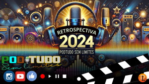 ilustrativa da retrospectiva 2024 do PodTudo Sem Limites